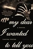 My Dear I Wanted to Tell You: A Novel