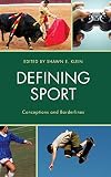 Defining Sport: Conceptions and Borderlines (Studies in Philosophy of Sport)