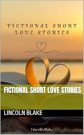 Fictional short love stories eBook : Blake, Lincoln: Amazon.in: Kindle ...