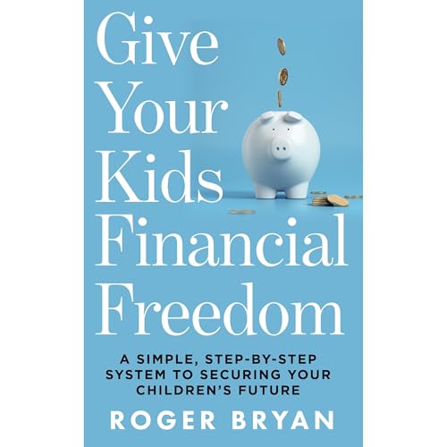 Give Your Kids Financial Freedom by Roger Bryan episode artwork