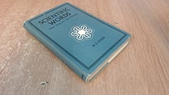 Hardcover Scientific Words: Their Structure and Meaning - An explanatory glossary of about 1,150 word-elements (roots, prefixes, suffixes) which enter into the formation of scientific terms. Book