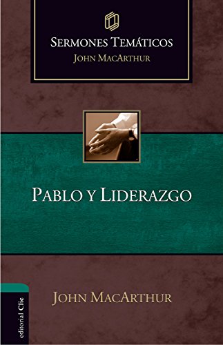  Sermones Temáticos sobre Pablo y liderazgo (Sermones temáticos MacArthur) (Spanish Edition) livre En ligne