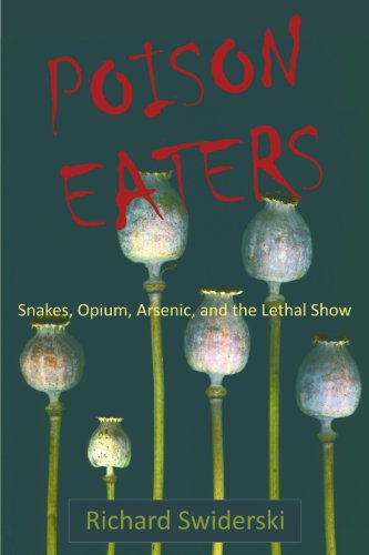 Poison Eaters: Snakes, Opium, Arsenic, and the Lethal Show