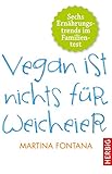  Vegan ist nichts für Weicheier: Sechs Ernährungstrends im Familientest (German Edition)