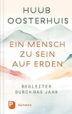 Ein Mensch zu sein auf Erden: Begleiter durch das Jahr