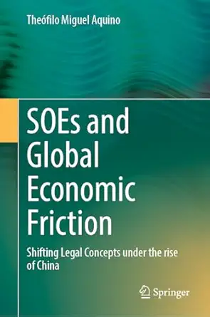 SOEs and Global Economic Friction: Shifting Legal Concepts Under the Rise of China-Wow! eBook