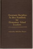 Classroom Discipline: An Idea Handbook for Elementary School Teachers 0876280114 Book Cover