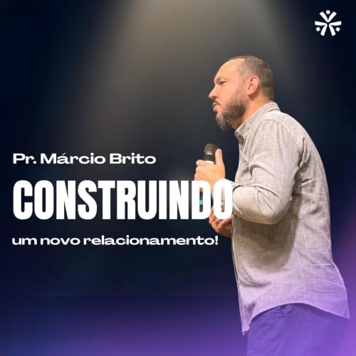 Construindo um novo relacionamento! Pr. M&aacute;rcio Brito