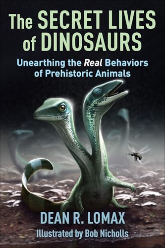 The Secret Lives of Dinosaurs: Unearthing the Real Behaviors of Prehistoric Animals