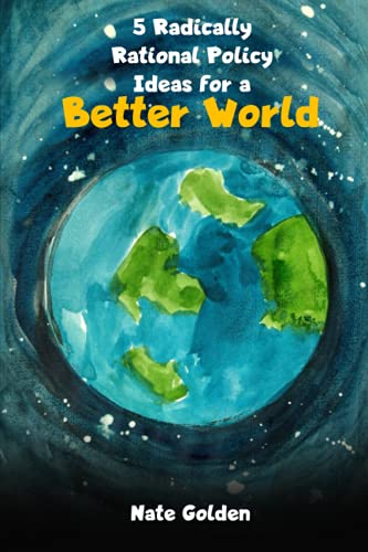 5 Radically Rational Policy Ideas for a Better World