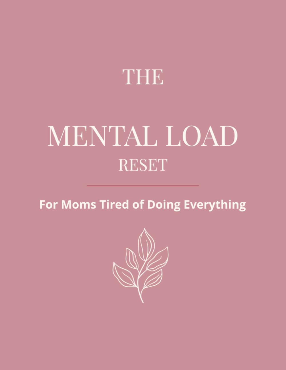The Mental Load Reset: A Guided Mental Load Journal to Reduce Overwhelm, Set Boundaries, and Stop Carrying It All