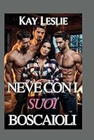 NEVE CON I SUOI BOSCAIOLI: Una storia d'amore contemporanea all'harem al contrario (Serie Lucky Lady Harem) (Italian Edition) B0F67M7G9P Book Cover