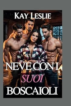 NEVE CON I SUOI BOSCAIOLI: Una storia d'amore contemporanea all'harem al contrario (Serie Lucky Lady Harem) (Italian Edition)