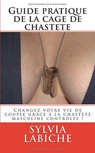 Télécharger Guide pratique de la cage de chasteté: Changez votre vie de couple grâce à la chasteté masculine Gratuit