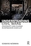 Understanding Civil Wars: Continuity and change in intrastate conflict (Routledge Studies in Civil Wars and Intra-State Conflict)
