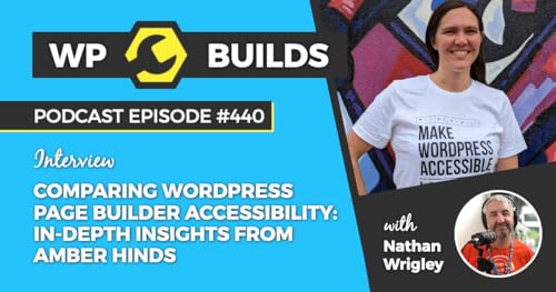 440 – Comparing WordPress page builder accessibility: in-depth insights from Amber Hinds