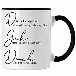 Trendation – Dann Geh Doch Jobwechsel Tasse Geschenk Kollege Kollegin Lustig Abschiedsgeschenk Sprüche Abschied Neuer…