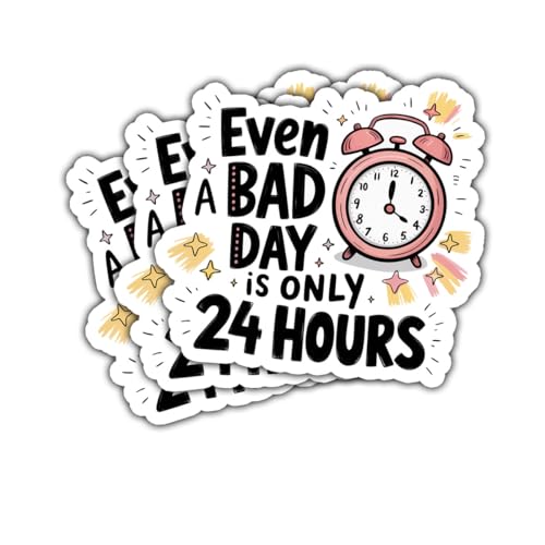 3 Pcs Even a Bad Day is Only 24 Hours Sticker Funny Motivational Even a Bad Day is Only 24 Hours
