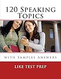 120 Speaking Topics: with Sample Answers (120 Writing Topics)