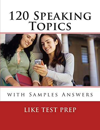 120 Speaking Topics: with Sample Answers (120 Writing Topics)