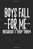 Boys Fall For Me Because I Trip Them: Blank Lined Notebook Journal