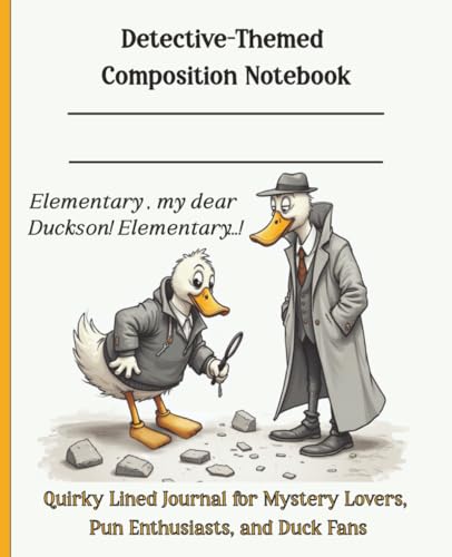Elementary , my dear Duckson! Elementary...! Detective-Themed Composition Notebook: Quirky Lined Journal for Mystery Lovers, Pun