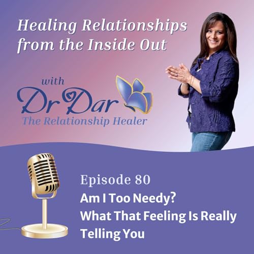 Am I Too Needy? What That Feeling Is Really Telling You