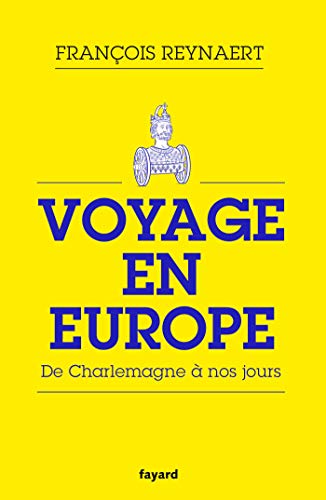 Voyage en Europe : De Charlemagne à nos jours (Divers Histoire) Voyage en Europe : De Charlemagne à nos jours (Divers Histoire)