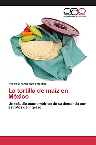 La tortilla de maíz en México: Un estudio econométrico de su demanda por estratos de ingreso