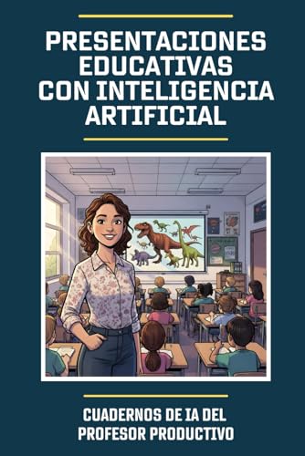 Presentaciones educativas con Inteligencia Artificial: Cuadernos de IA para profesores: Cómo preparar presentaciones de diapositivas con la asistencia de la IA.