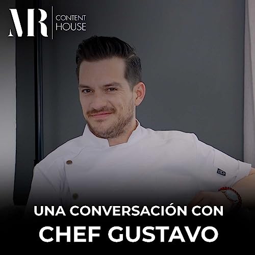 UNA CONVERSACI&Oacute;N CON "CHEF GUSTAVO" - MR PODCAST