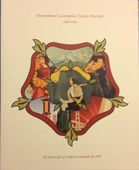 Northern California Travel Posters 1896-1960: The Book Club of California Keepsake for 2007