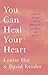 Produktbild You Can Heal Your Heart: Finding Peace After a Breakup, Divorce, or Death