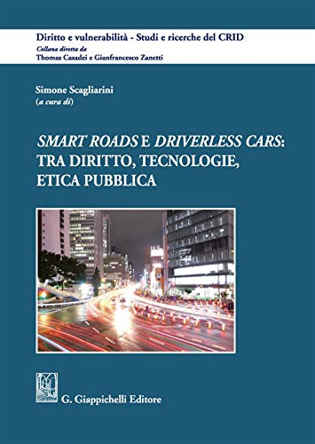 9788892119956 «Smart roads» e «driverless cars»: tra diritto, tecnologie, etica pubblica
