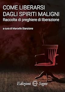 Vedi scheda su Amazon Come liberarsi dagli spiriti maligni. Raccolta di preghiere di liberazione