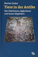 Tiere in der Antike: Von Fabelwesen, Opfertieren und treuen Begleitern 3534151402 Book Cover