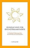 Schnelle Hilfe für Psychotraumatisierte: Ein Ratgeber für Beratungsstellen, Assistenzkräfe und Flüchtlingshelfer