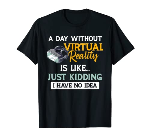 Realidad Virtual Divertida Un Día Sin Realidad Virtual Es Como Camiseta