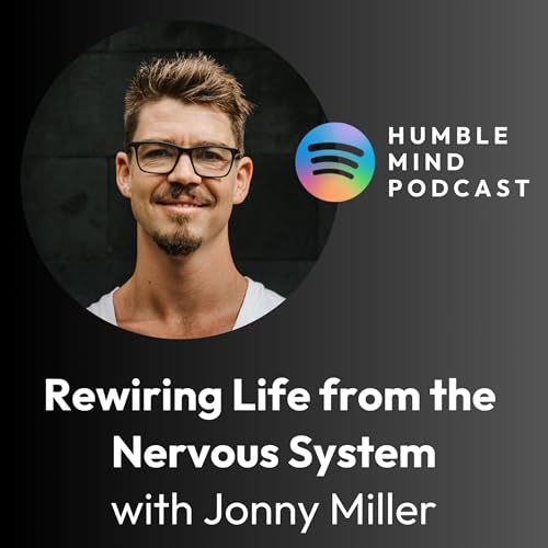 #46 Rediscovering the Nervous System's Transformative Power for Life with Jonny Miller