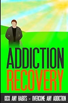 Paperback Addiction Recovery: Kick Any Habit - Overcome Any Addiction Book