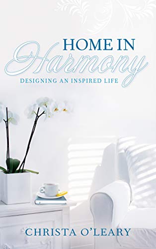 Home in Harmony: Designing an Inspired Life Home in Harmony: Designing an Inspired Life