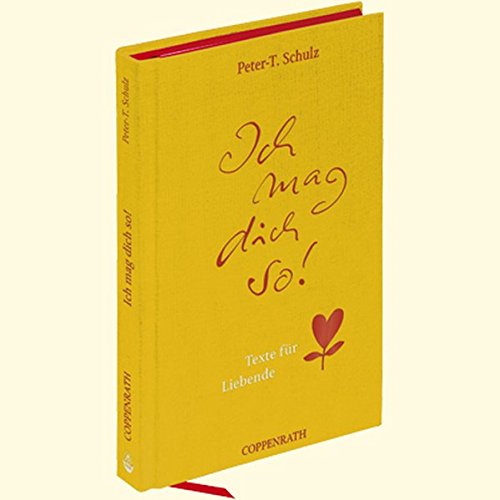 Ich mag dich so!: Texte für Liebende (Geschenkbücher für Erwachsene) Ich mag dich so!: Texte für Liebende (Geschenkbücher für Erwachsene)