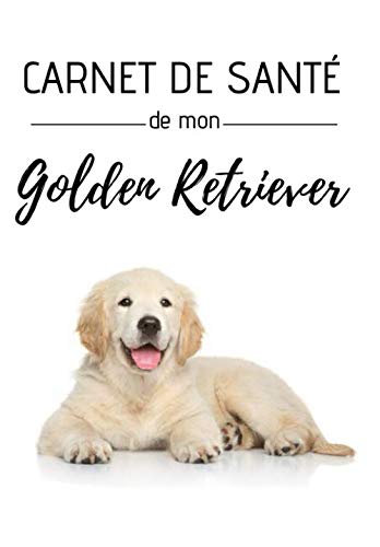 Carnet de santé de mon Golden Retriever: Education, comportements, soins | 120 pages, 15cm x 23cm, A5 | Idéal pour les propriétaires d'un golden retriever |