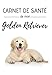 Carnet de santé de mon Golden Retriever: Education, comportements, soins | 120 pages, 15cm x 23cm, A5 | Idéal pour les propriétaires d'un golden retriever |