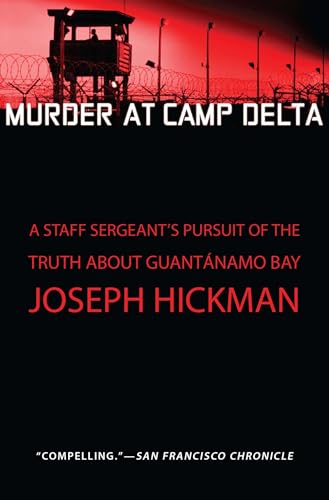 Murder at Camp Delta: A Staff Sergeant's Pursuit of the Truth About Guantanamo Bay