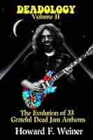 Deadology Volume II: The Evolution of 33 Grateful Dead Jam