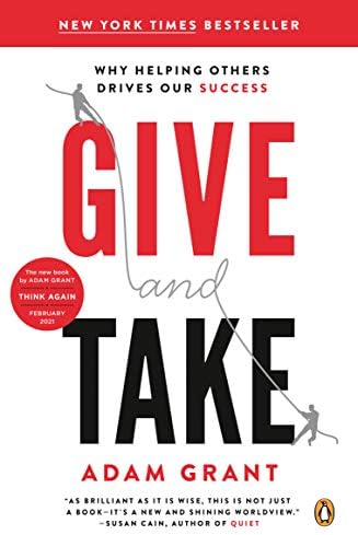 Give and Take: Why Helping Others Drives Our Success by Adam Grant
