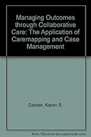 Managing Outcomes Through Collaborative Care: The Application of Caremapping and Case Management 1556481322 Book Cover