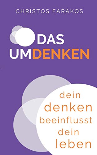 Das Umdenken: Dein Denken beeinflusst dein Leben Das Umdenken: Dein Denken beeinflusst dein Leben