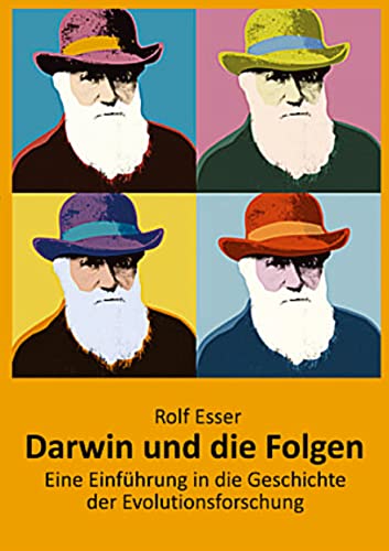 Darwin und die Folgen: Eine Einführung in die Geschichte der Evolutionsforschung